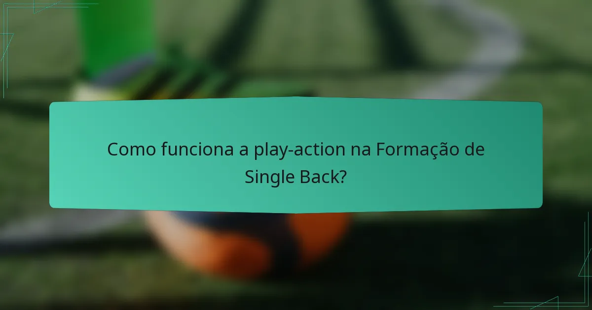 Como funciona a play-action na Formação de Single Back?